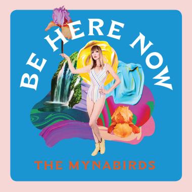 The Mynabirds -  Be Here Now